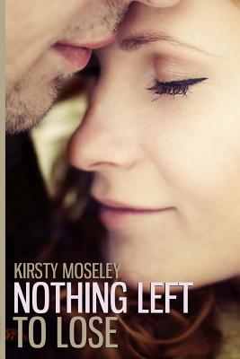 Nothing Left to Lose - Moseley, Kirsty