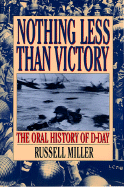 Nothing Less Than Victory: The Oral History of D-Day - Miller, Russell