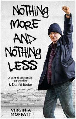 Nothing More and Nothing Less: A Lent Course based on the film I, Daniel Blake - Moffatt, Virginia