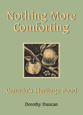 Nothing More Comforting: Canada's Heritage Food - Duncan, Dorothy