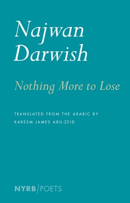 Nothing More to Lose - Darwish, Najwan, and Abu-Zeid, Kareem James (Translated by)