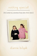 Nothing Special: The Mostly True, Sometimes Funny Tales of Two Sisters