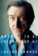 Nothing to Be Frightened of - Barnes, Julian