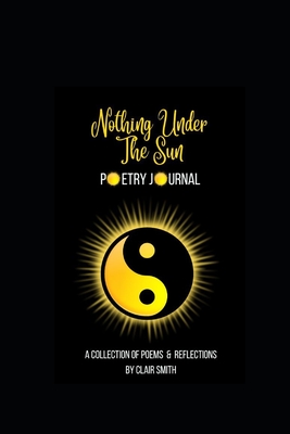 Nothing Under The Sun: Poetry Journal - Smith, Clair