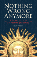 Nothing Wrong Anymore: A Manual for Spiritual Janitors