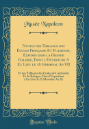 Notice Des Tableaux Des ?coles Fran?aise Et Flamande, Expos?s Dans La Grande Galerie, Dont l'Ouverture a Eu Lieu Le 18 Germinal an VII: Et Des Tableaux Des ?coles de Lombardie Et de Bologne, Dont l'Exposition a Eu Lieu Le 25 Messidor an IX