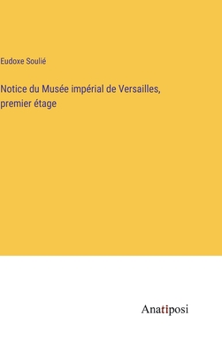 Notice du Muse imprial de Versailles, premier tage - Souli, Eudoxe