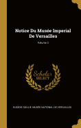 Notice Du Muse Imperial De Versailles; Volume 3