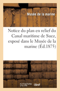 Notice du plan en relief du Canal maritime de Suez, expos? dans le Mus?e de la marine