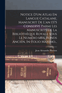 Notice D'un Atlas En Langue Catalane, Manuscrit De L'an 1375 Conserv Parmi Les Manuscrits De La Bibliothque Royale Sous Le Numro 6816, Fonds Ancien, In-folio Maximo...