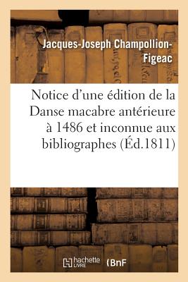 Notice d'Une dition de la Danse Macabre Antrieure  Celle de 1486 Et Inconnue Aux Bibliographes - Champollion-Figeac, Jacques-Joseph