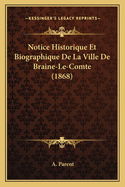 Notice Historique Et Biographique de La Ville de Braine-Le-Comte (1868)
