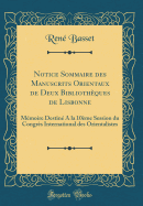 Notice Sommaire Des Manuscrits Orientaux de Deux Biblioth?ques de Lisbonne: M?moire Destin? a la 10?me Session Du Congr?s International Des Orientalistes (Classic Reprint)