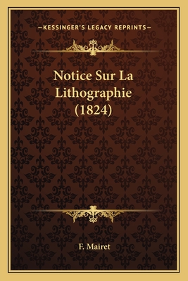 Notice Sur La Lithographie (1824) - Mairet, F