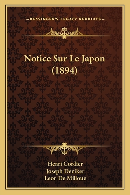 Notice Sur Le Japon (1894) - Cordier, Henri, and Deniker, Joseph, and De Milloue, Leon