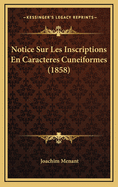 Notice Sur Les Inscriptions En Caracteres Cuneiformes (1858)