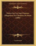 Notice Sur Les Sept Psaumes Allegorises de Christine de Pisan (1896)