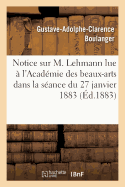 Notice Sur M. Lehmann Lue  l'Acadmie Des Beaux-Arts Dans La Sance Du 27 Janvier 1883