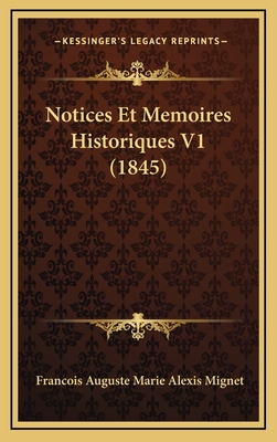 Notices Et Memoires Historiques V1 (1845) - Mignet, Francois Auguste Marie Alexis