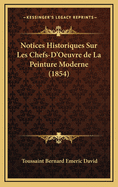 Notices Historiques Sur Les Chefs-D'Oeuvre de La Peinture Moderne (1854)