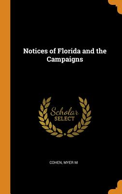 Notices of Florida and the Campaigns - Cohen, Myer M