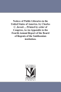 Notices of Public Libraries in the United States of America. by Charles C. Jewett ... Printed by Order of Congress, as an Appendix to the Fourth Annual Report of the Board of Regents of the Smithsonian Institution.