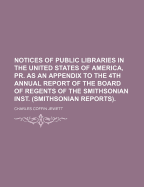 Notices of Public Libraries in the United States of America, PR. as an Appendix to the 4th Annual Report of the Board of Regents of the Smithsonian Inst. (Smithsonian Reports)