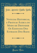 Noticias Historicas, E Praticas Acerca Do Modo de Defender OS Edificios DOS Estragos DOS Raios (Classic Reprint)