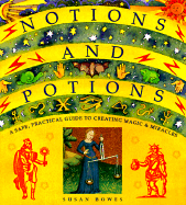 Notions and Potions: A Safe, Practical Guide to Creating Magic & Miracles - Bowes, Susan