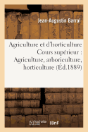 Notions d'Agriculture Et d'Horticulture, Cours Sup?rieur: Agriculture, Arboriculture, Horticulture