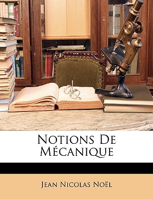 Notions De M?canique - No?l, Jean Nicolas