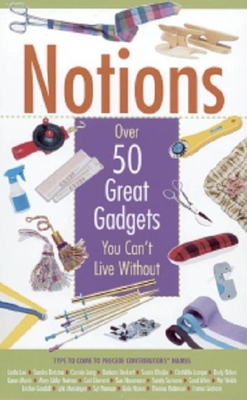 Notions: Over 50 Great Gadgets You Can't Live Without - Gower, Jolynn