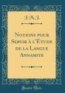 Notions Pour Servir  l'tude de la Langue Annamite (Classic Reprint)