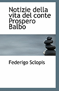 Notizie Della Vita Del Conte Prospero Balbo