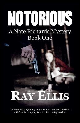 Notorious: A Nate Richards Mystery - Book One - Ellis, Ray