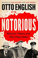 Notorious: History's Villains and Why They Matter