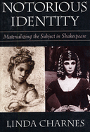 Notorious Identity: Materializing the Subject in Shakespeare