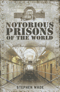 Notorious Prisons of the World