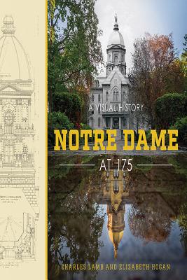 Notre Dame at 175: A Visual History - Lamb, Charles, and Hogan, Elizabeth