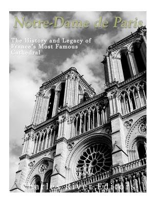 Notre-Dame de Paris: The History and Legacy of France's Most Famous Cathedral - Charles River