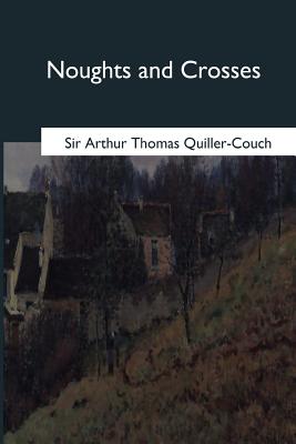 Noughts and Crosses - Quiller-Couch, Arthur Thomas