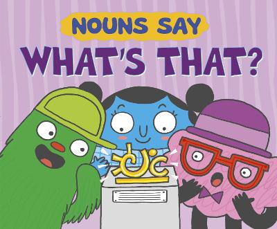 Nouns Say "What's That?" - Dahl, Michael