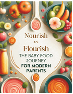 Nourish to Flourish: The Baby Food Journey for Modern Parents
