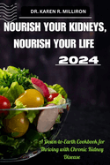 Nourish Your Kidneys, Nourish Your Life: A Down-to-Earth Cookbook for Thriving with Chronic Kidney Disease