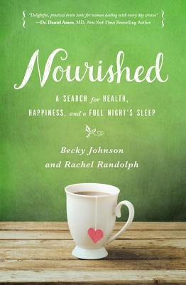 Nourished: A Search for Health, Happiness, and a Full Night's Sleep - Johnson, Becky, and Randolph, Rachel