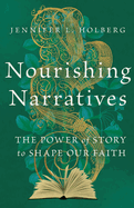Nourishing Narratives: The Power of Story to Shape Our Faith