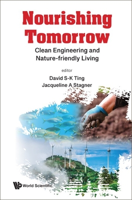 Nourishing Tomorrow: Clean Engineering and Nature-Friendly Living - Ting, David S-K (Editor), and Stagner, Jacqueline Ann (Editor)