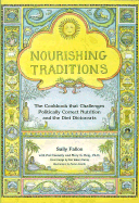 Nourishing Traditions: The Cookbook That Challenges Politically Correct Nutritio