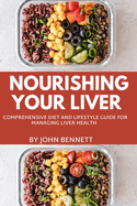 Nourishing Your Liver: A Comprehensive Diet and lifestyle Guide for Managing Liver Health