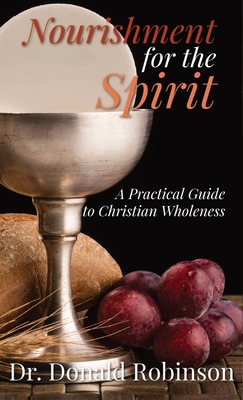 Nourishment for the Spirit: A Practical Guide to Christian Wholeness - Robinson, Donald